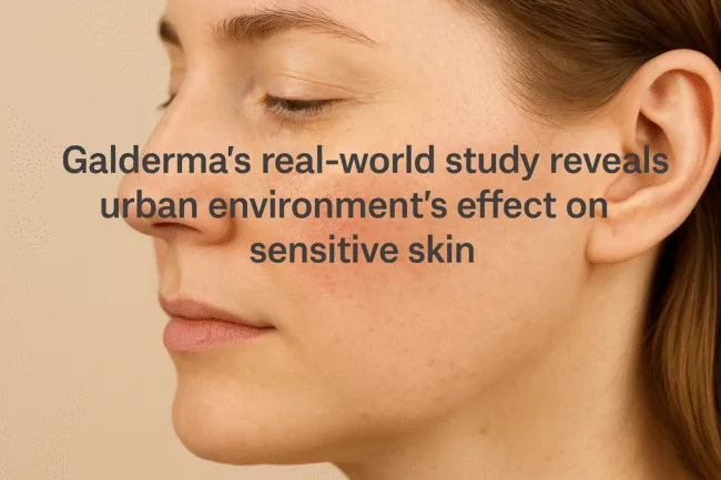 Sensitive skin in the city Galderma’s China study links pollution, stress, and poor sleep to lasting damage
