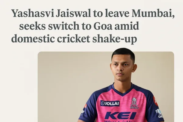 Yashasvi Jaiswal to leave Mumbai, seeks switch to Goa amid domestic cricket shake-up