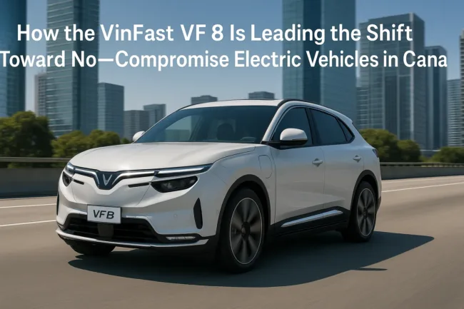 How the VinFast VF 8 is leading the shift toward no-compromise electric vehicles in Canada